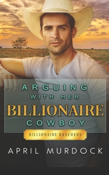 Arguing with Her Billionaire Cowboy - Book #5 of the Billionaire Ranchers