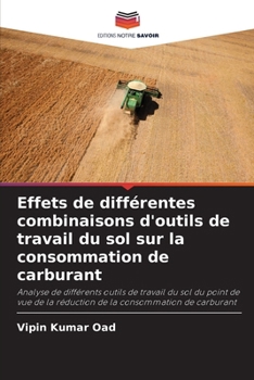 Effets de différentes combinaisons d'outils de travail du sol sur la consommation de carburant (French Edition)