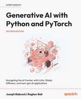 Paperback Generative AI with Python and PyTorch - Second Edition: Navigating the AI frontier with LLMs, Stable Diffusion, and next-gen AI applications Book