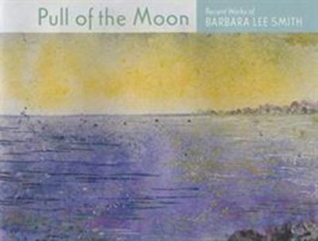 Paperback Pull of the Moon: Recent Works of Barbara Lee Smith Book