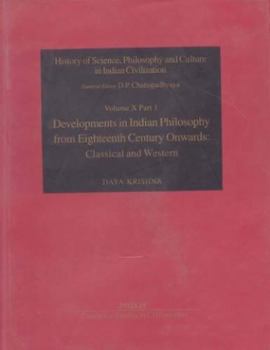 Hardcover Development in Indian Philosophy from 18th Century Onwards: Classical & Western (History of Science, Philosophy & Culture in Indian Civilization, 10) Book