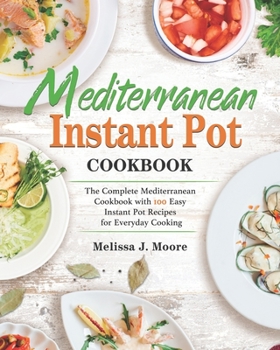 Paperback Mediterranean Instant Pot Cookbook: 100 Easy Mediterranean Instant Pot Recipes for Everyday Cooking Book