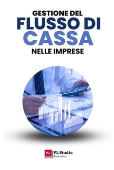 Gestione del Flusso di Cassa nelle Imprese: Strategie per una Pianificazione Finanziaria Efficace