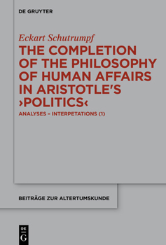 Hardcover The Completion of the Philosophy of Human Affairs in Aristotle's >Politics: Analyses - Interpetations (1) Book