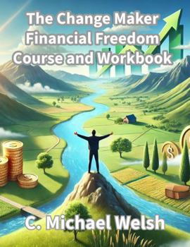 Paperback The Change Maker - Financial Freedom Course and Workbook Book