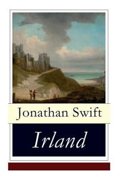 Paperback Irland: Historische und politische Schriften (Eine Predigt über die Ursachen der elenden Lage Irlands + Die Flucher-Bank + Ein kurzer Ueberblick über Book