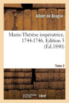 Paperback Marie-Thérèse Impératrice, 1744-1746. Edition 3, Tome 2 [French] Book