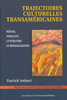 Paperback Trajectoires Culturelles Transaméricaines: Médias, Publicité, Littérature Et Mondialisation [French] Book