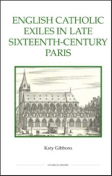 English Catholic Exiles in Late Sixteenth-Century Paris - Book  of the Royal Historical Society Studies in History New