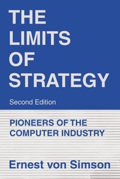 Paperback The Limits of Strategy-Second Edition: Pioneers of the Computer Industry Book