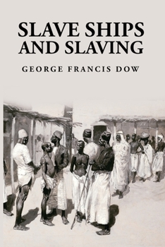 Paperback Slave Ships and Slaving: George Francis Dow Book