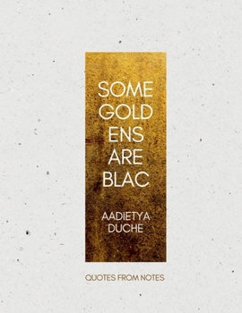 Paperback Some Gold Ens Are Blac: Quotes from Notes Book