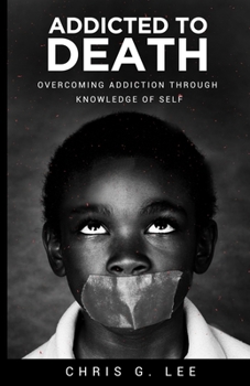 Addicted To Death: Overcoming Addiction Through Knowledge of Self