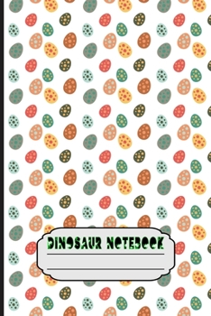 Dinosaur notebook: Journal Notebook Egg Dinosaur Era for Creating Note Journal  And Gifts Ideas For Boy,Girl and Daughter