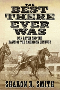 Hardcover Best There Ever Was: Dan Patch and the Dawn of the American Century Book