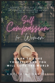 Paperback Self Compassion For Women: Learn To Love Yourself, And You Will Love The World Book