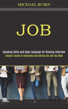 Paperback Job: Insider's Guide to Interviews and Getting the Job You Want (Speaking Skills and Body Language for Winning Interview) Book