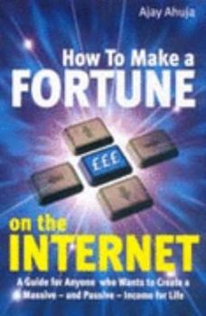 Paperback How to Make a Fortune on the Internet: A Guide for Anyone Who Wants to Create a Massive - And Passive - Income for Life Book