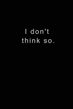 Paperback I don't think so Notebook journal: (6" x 9"), 100 Pages Book