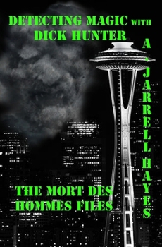 Paperback Detecting Magic with Dick Hunter: The Mort des Hommes Files Book