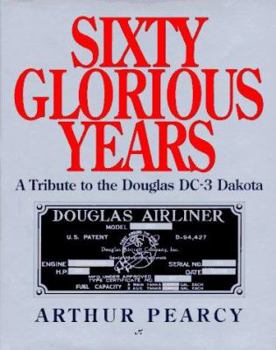 Hardcover Sixty Glorious Years: A Tribute to the Douglas DC-3 Book