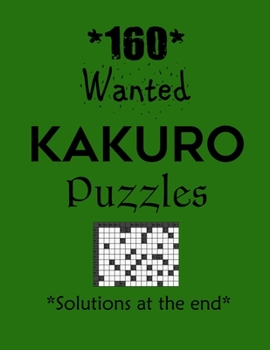 Paperback 160 Wanted Kakuro Puzzles - Solutions at the end: Kakuro puzzle books - Have a Blast! Book