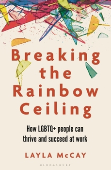Breaking the Rainbow Ceiling: What’s holding LGBTQ+ people back at work and what we can all do about it