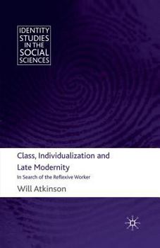 Paperback Class, Individualization and Late Modernity: In Search of the Reflexive Worker Book