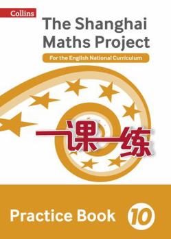 Paperback Shanghai Maths - The Shanghai Maths Project Practice Book Year 10: For the English National Curriculum Book
