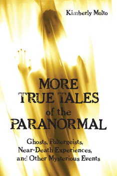 Paperback More True Tales of the Paranormal: Ghosts, Poltergeists, Near-Death Experiences, and Other Mysterious Events Book