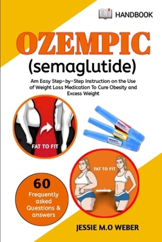 Paperback Ozempic (Semaglutide): An Easy Step-By-Step Instruction on the Use of Weight Loss Medication to Cure Obesity and Excess Weight Book