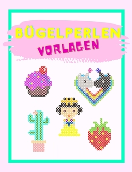 Paperback Bügelperlen Vorlagen: Das Bügelberlen Vorlagenbuch für Mädchen Vorlagen für Bügelperlen Platten Batselbuch für Mädchen [German] Book