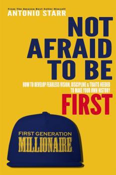 Paperback Not Afraid To Be First: How To Develop Fearless Vision, Discipline & Traits Needed To Make Your Own History Book