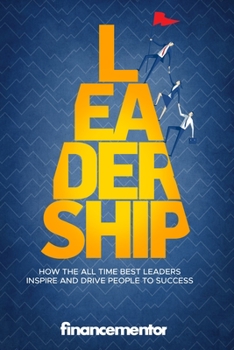 Paperback Leadership: How the all time best leaders inspire and drive people to success Book