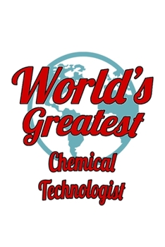 Paperback World's Greatest Chemical Technologist: Funny Chemical Technologist Notebook, Chemical Techno Worker Journal Gift, Diary, Doodle Gift or Notebook - 6 Book