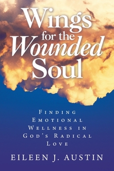 Paperback Wings for the Wounded Soul: Finding Emotional Wellness in God's Radical Love Book