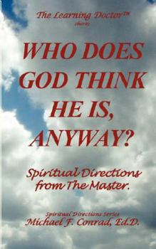 Paperback Who Does God Think He Is, Anyway?: Spiritual Directions from the Master (The Learning Doctor) Book
