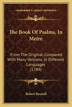 Paperback The Book Of Psalms, In Metre: From The Original, Compared With Many Versions, In Different Languages (1784) Book