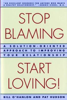 Paperback Stop Blaming, Start Loving!: A Solution-Oriented Approach to Improving Your Relationship Book
