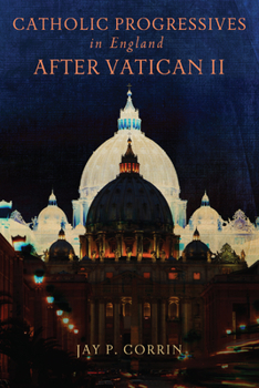 Hardcover Catholic Progressives in England After Vatican II Book