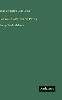 Hardcover Les mines d'étain de Pérak: Presqu'île de Malacca [French] Book