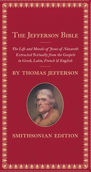 Hardcover The Jefferson Bible: The Life and Morals of Jesus of Nazareth Book