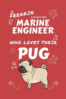 A Freakin Awesome Marine Engineer Who Loves Their Pug: Perfect Gag Gift For An Marine Engineer Who Happens To Be Freaking Awesome And Love Their ... Office | Work | Job | Humour and Banter | Bir