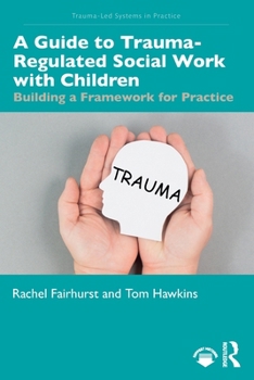 Paperback A Guide to Trauma-Regulated Social Work with Children: Building a Framework for Practice Book
