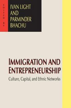 Paperback Immigration and Entrepreneurship: Culture, Capital, and Ethnic Networks Book