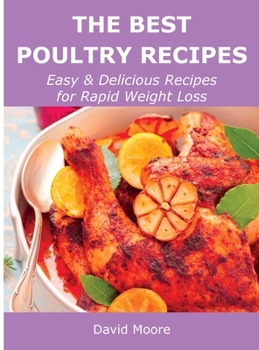 Hardcover The Best Poultry Recipes: Easy and Delicious Recipes for Rapid Weight Loss Book