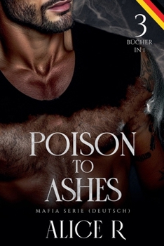 Poison to Ashes: Mafia Serie, 3 Bücher in 1! (Deutsch) (Poison to Ashes (Deutsch)) (German Edition)