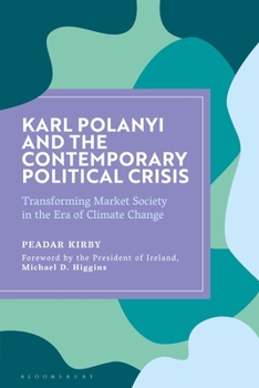 Paperback Karl Polanyi and the Contemporary Political Crisis: Transforming Market Society in the Era of Climate Change Book