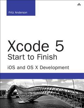 Paperback Xcode 5 Start to Finish: iOS and OS X Development Book