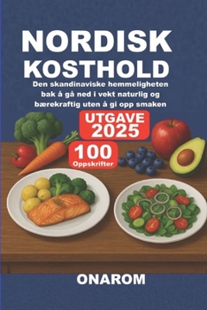 NORDISK KOSTHOLD: Den skandinaviske hemmeligheten bak å gå ned i vekt naturlig og bærekraftig uten å gi opp smaken